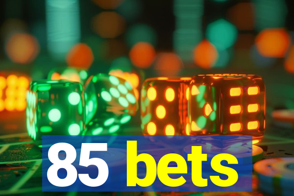 85 bets